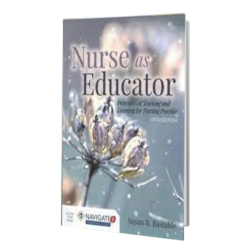 کتاب Nurse as Educator: Principles of Teaching and Learning for Nursing Practice: Principles of Teaching and Learning for Nursing Practice