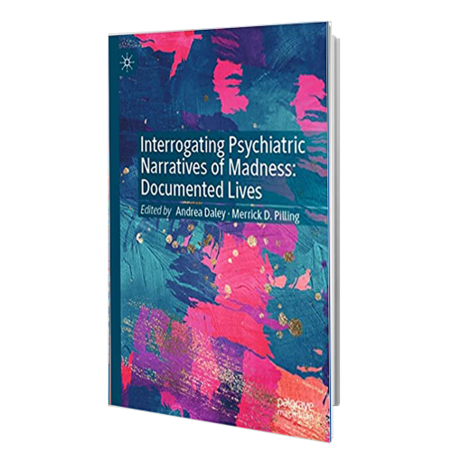 2021 کتاب Interrogating Psychiatric Narratives of Madness: Documented Lives